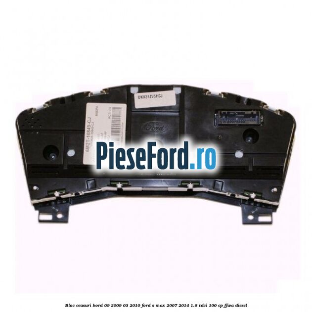 Bloc ceasuri bord 09/2009-03/2010 Ford S-Max 2007-2014 1.8 TDCi 100 cp Bloc ceasuri bord 09/2009-03/2010 Ford S-Max 2007-2014 1.8 TDCi 100 cp FFWA diesel