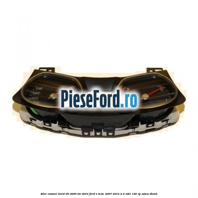 Bloc ceasuri bord 09/2009-03/2010 Ford S-Max 2007-2014 2.0 TDCi 130 cp AZWA diesel