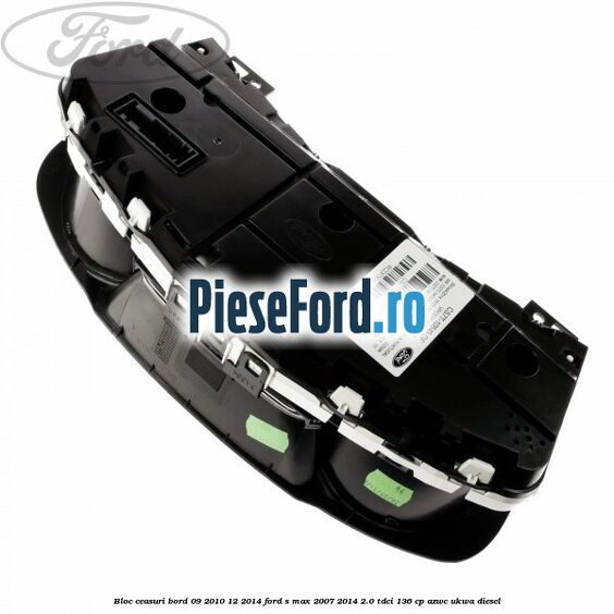 Bloc ceasuri bord 09/2010-12/2014 Ford S-Max 2007-2014 2.0 TDCi 136 cp AZWC, UKWA diesel