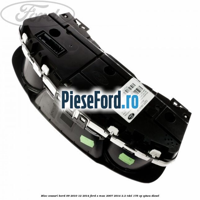 Bloc ceasuri bord 09/2010-12/2014 Ford S-Max 2007-2014 2.2 TDCi 175 cp Q4WA diesel