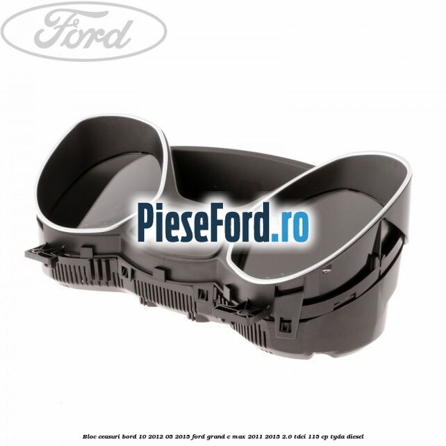 Bloc ceasuri bord 10/2012-05/2015 Ford Grand C-Max 2011-2015 2.0 TDCi 115 cp TYDA diesel