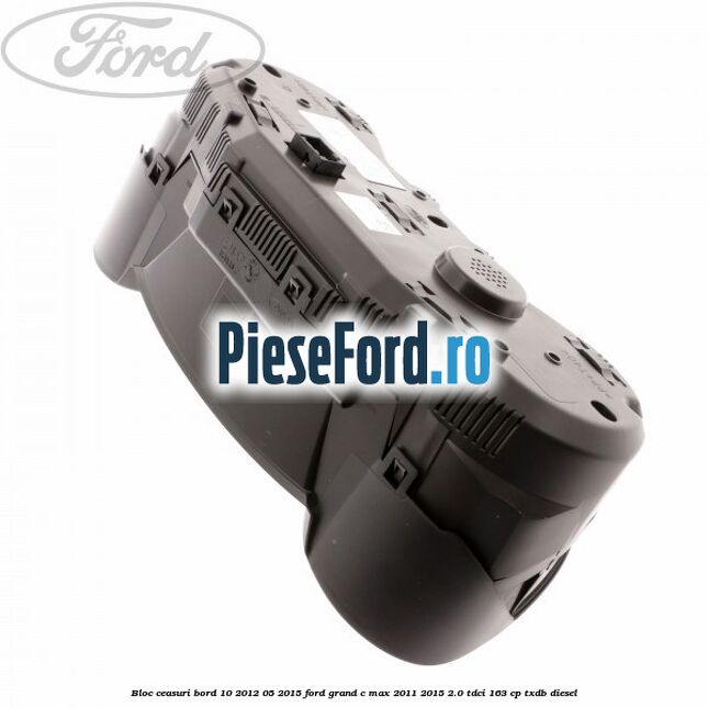 Bloc ceasuri bord 10/2012-05/2015 Ford Grand C-Max 2011-2015 2.0 TDCi 163 cp TXDB diesel