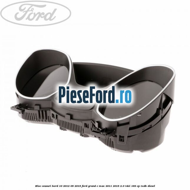 Bloc ceasuri bord 10/2012-05/2015 Ford Grand C-Max 2011-2015 2.0 TDCi 163 cp TXDB diesel