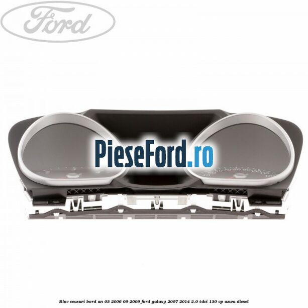 Bloc ceasuri bord an 03/2006-09/2009 Ford Galaxy 2007-2014 2.0 TDCi 130 cp Bloc ceasuri bord an 03/2006-09/2009 Ford Galaxy 2007-2014 2.0 TDCi 130 cp AZWA diesel