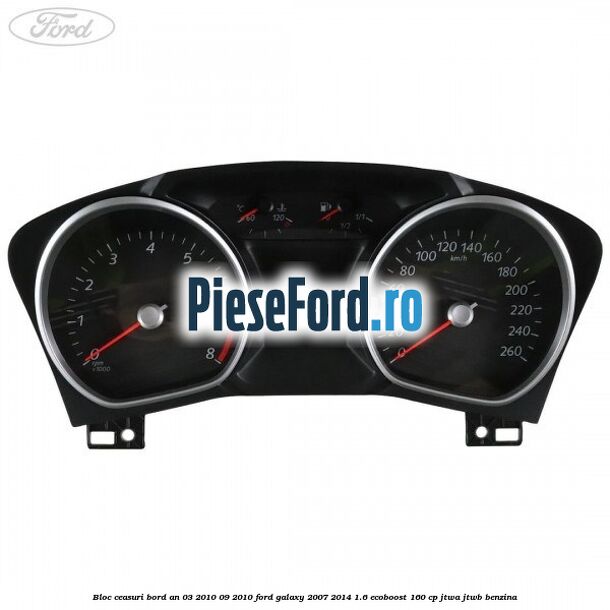 Bloc ceasuri bord an 03/2010-09/2010 Ford Galaxy 2007-2014 1.6 EcoBoost 160 cp JTWA, JTWB benzina