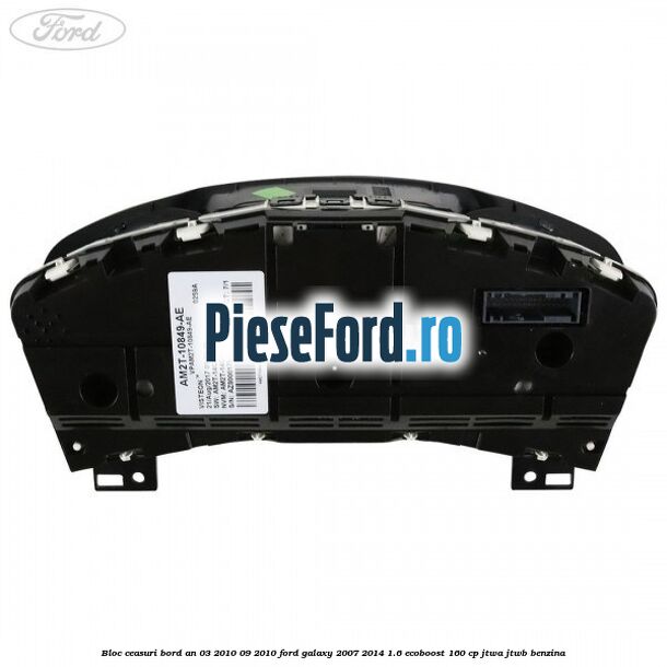 Bloc ceasuri bord an 03/2010-09/2010 Ford Galaxy 2007-2014 1.6 EcoBoost 160 cp JTWA, JTWB benzina