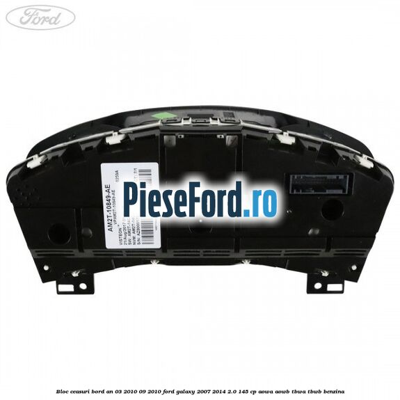 Bloc ceasuri bord an 03/2010-09/2010 Ford Galaxy 2007-2014 2.0 145 cp AOWA, AOWB, TBWA, TBWB benzina