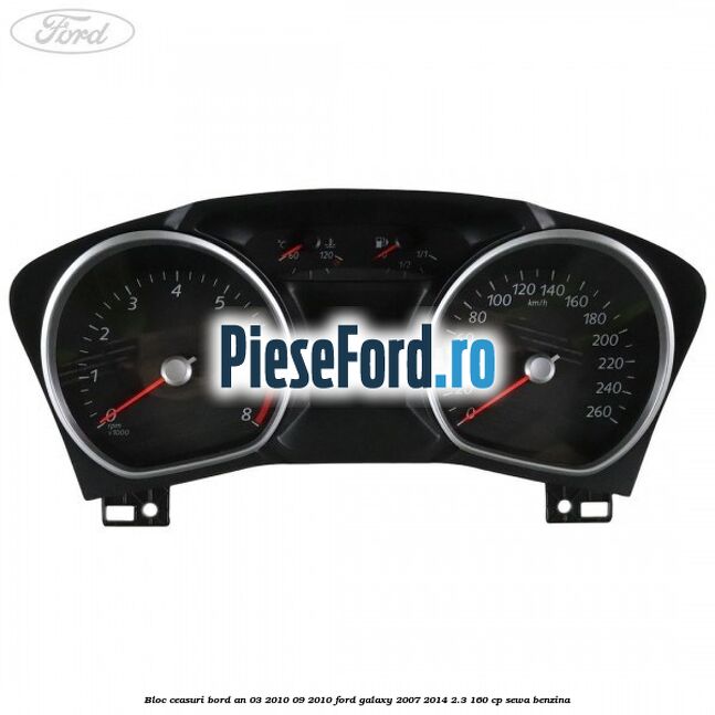 Bloc ceasuri bord an 03/2010-09/2010 Ford Galaxy 2007-2014 2.3 160 cp SEWA benzina
