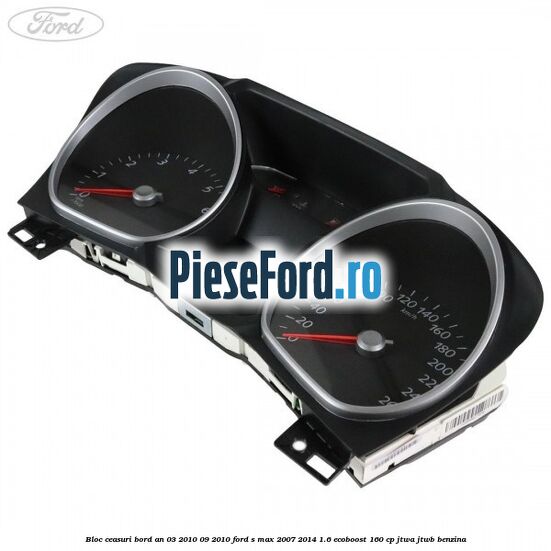 Bloc ceasuri bord an 03/2010-09/2010 Ford S-Max 2007-2014 1.6 EcoBoost 160 cp JTWA, JTWB benzina
