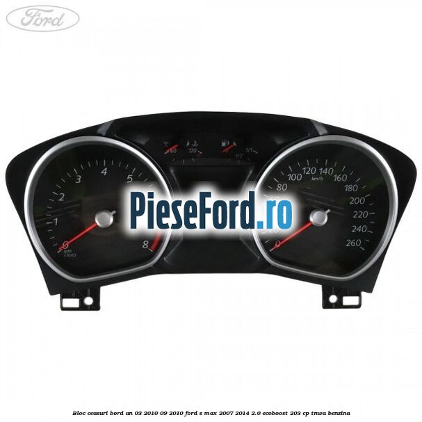 Bloc ceasuri bord an 03/2010-09/2010 Ford S-Max 2007-2014 2.0 EcoBoost 203 cp TNWA benzina