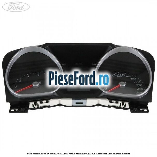 Bloc ceasuri bord an 03/2010-09/2010 Ford S-Max 2007-2014 2.0 EcoBoost 203 cp Bloc ceasuri bord an 03/2010-09/2010 Ford S-Max 2007-2014 2.0 EcoBoost 203 cp TNWA benzina
