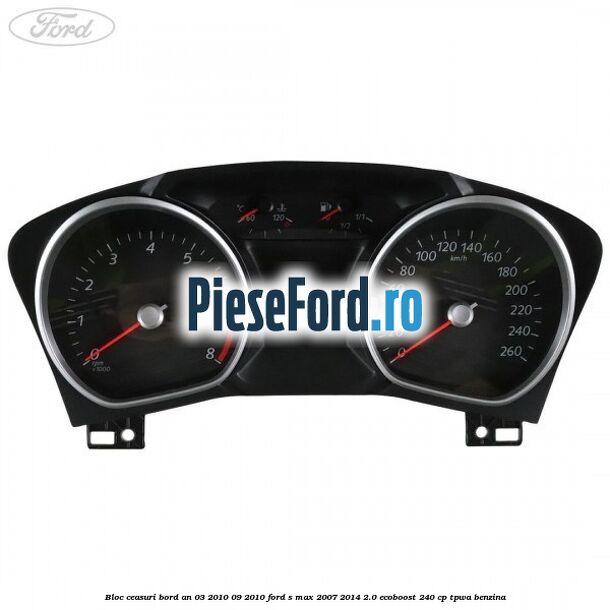 Bloc ceasuri bord an 03/2010-09/2010 Ford S-Max 2007-2014 2.0 EcoBoost 240 cp TPWA benzina
