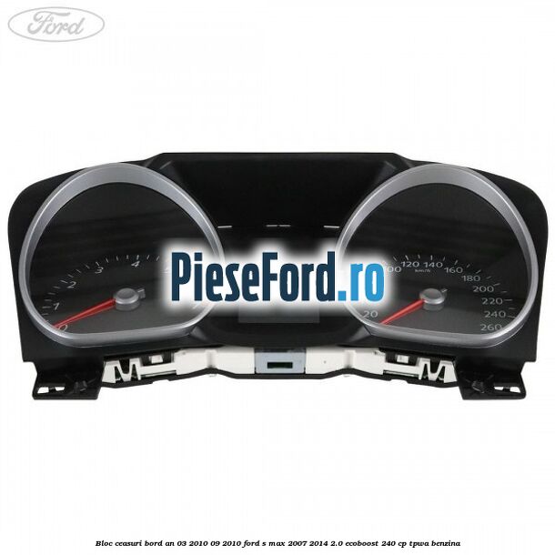 Bloc ceasuri bord an 03/2010-09/2010 Ford S-Max 2007-2014 2.0 EcoBoost 240 cp TPWA benzina
