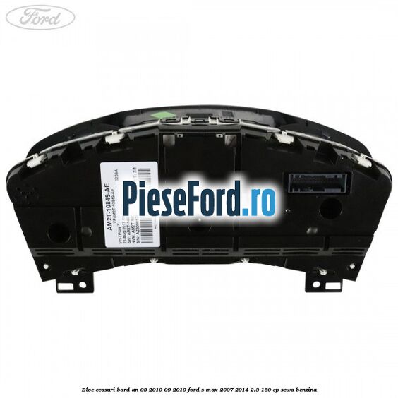 Bloc ceasuri bord an 03/2010-09/2010 Ford S-Max 2007-2014 2.3 160 cp SEWA benzina