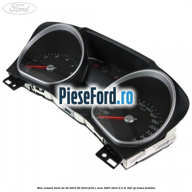 Bloc ceasuri bord an 03/2010-09/2010 Ford S-Max 2007-2014 2.5 ST 220 cp Bloc ceasuri bord an 03/2010-09/2010 Ford S-Max 2007-2014 2.5 ST 220 cp HUWA benzina