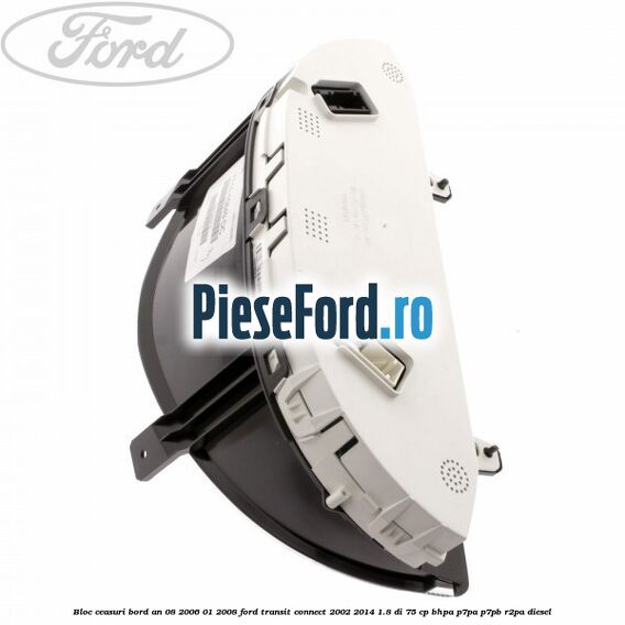 Bloc ceasuri bord an 08/2006-01/2008 Ford Transit Connect 2002-2014 1.8 Di 75 cp BHPA, P7PA, P7PB, R2PA diesel