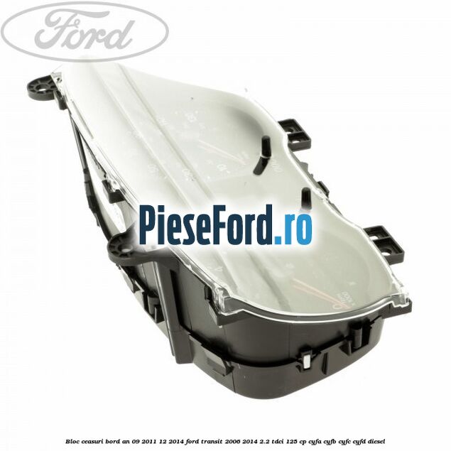 Bloc ceasuri bord an 09/2011-12/2014 Ford Transit 2006-2014 2.2 TDCi 125 cp CYFA, CYFB, CYFC, CYFD diesel
