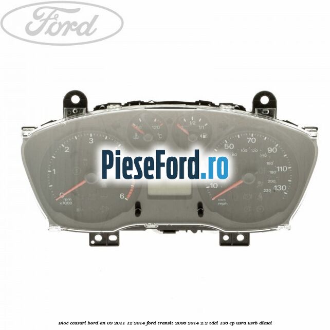 Bloc ceasuri bord an 09/2011-12/2014 Ford Transit 2006-2014 2.2 TDCi 136 cp Bloc ceasuri bord an 09/2011-12/2014 Ford Transit 2006-2014 2.2 TDCi 136 cp USRA, USRB diesel