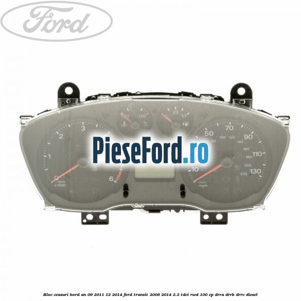 Bloc ceasuri bord an 09/2011-12/2014 Ford Transit 2006-2014 2.2 TDCi RWD 100 cp DRRA, DRRB, DRRC diesel