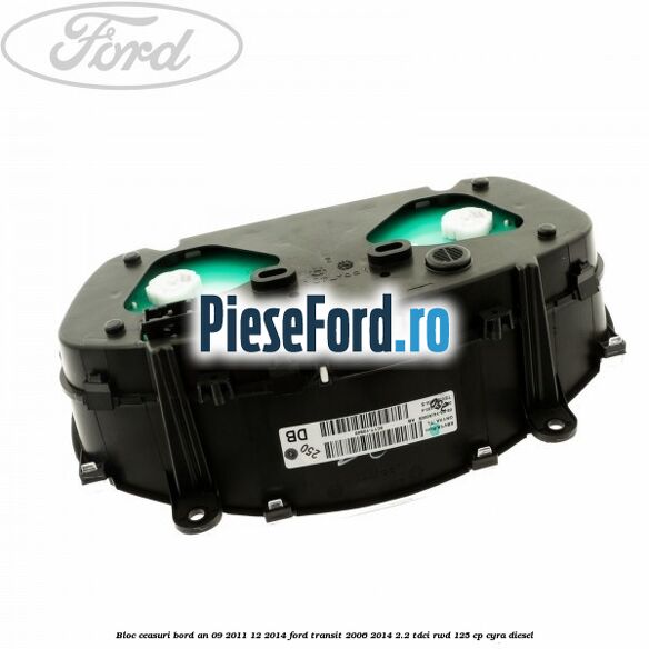 Bloc ceasuri bord an 09/2011-12/2014 Ford Transit 2006-2014 2.2 TDCi RWD 125 cp CYRA diesel
