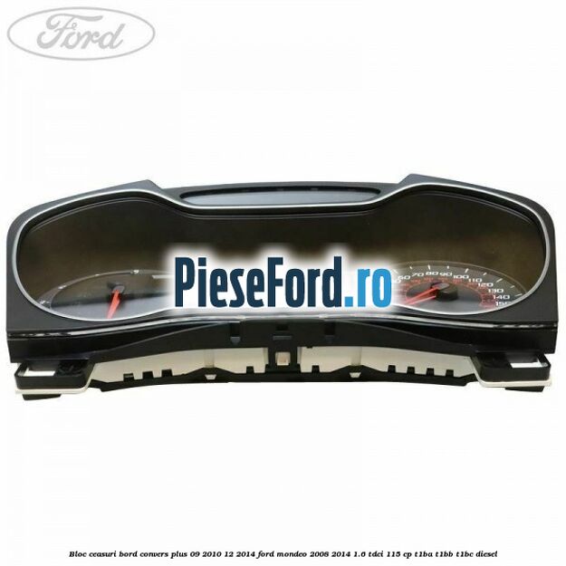 Bloc ceasuri bord convers plus 09/2010-12/2014 Ford Mondeo 2008-2014 1.6 TDCi 115 cp T1BA, T1BB, T1BC diesel