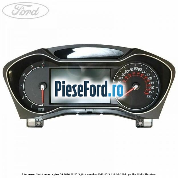 Bloc ceasuri bord convers plus 09/2010-12/2014 Ford Mondeo 2008-2014 1.6 TDCi 115 cp T1BA, T1BB, T1BC diesel