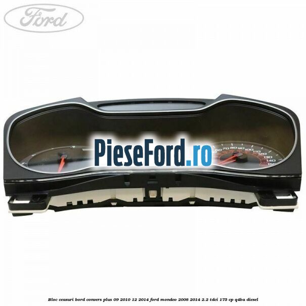 Bloc ceasuri bord convers plus 09/2010-12/2014 Ford Mondeo 2008-2014 2.2 TDCi 175 cp Q4BA diesel