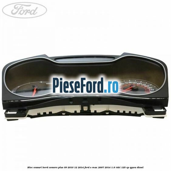 Bloc ceasuri bord convers plus 09/2010-12/2014 Ford S-Max 2007-2014 1.8 TDCi 125 cp Bloc ceasuri bord convers plus 09/2010-12/2014 Ford S-Max 2007-2014 1.8 TDCi 125 cp QYWA diesel