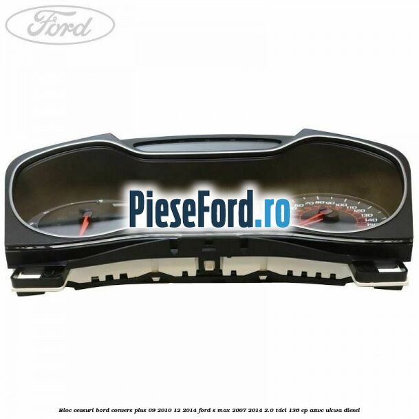 Bloc ceasuri bord convers plus 09/2010-12/2014 Ford S-Max 2007-2014 2.0 TDCi 136 cp AZWC, UKWA diesel
