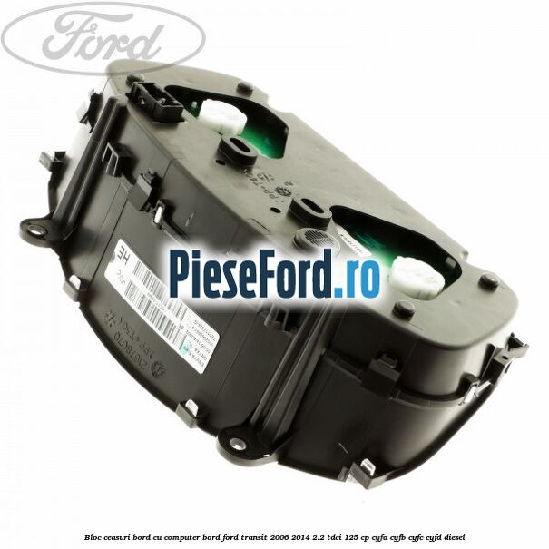 Bloc ceasuri bord cu computer bord Ford Transit 2006-2014 2.2 TDCi 125 cp CYFA, CYFB, CYFC, CYFD diesel