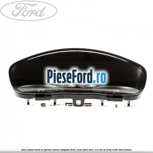 Bloc ceasuri bord cu optiune sistem navigatie Ford C-Max 2007-2011 1.6 116 cp Bloc ceasuri bord cu optiune sistem navigatie Ford C-Max 2007-2011 1.6 116 cp HXDA, HXDB, SIDA benzina