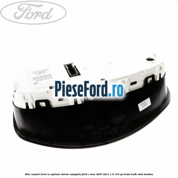 Bloc ceasuri bord cu optiune sistem navigatie Ford C-Max 2007-2011 1.6 116 cp Bloc ceasuri bord cu optiune sistem navigatie Ford C-Max 2007-2011 1.6 116 cp HXDA, HXDB, SIDA benzina