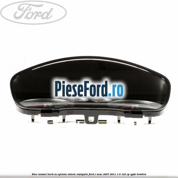 Bloc ceasuri bord cu optiune sistem navigatie Ford C-Max 2007-2011 1.8 122 cp QQDC benzina