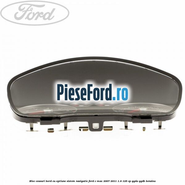 Bloc ceasuri bord cu optiune sistem navigatie Ford C-Max 2007-2011 1.8 125 cp QQDA, QQDB benzina