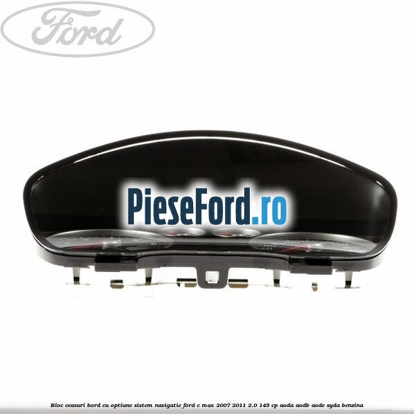 Bloc ceasuri bord cu optiune sistem navigatie Ford C-Max 2007-2011 2.0 145 cp AODA, AODB, AODE, SYDA benzina