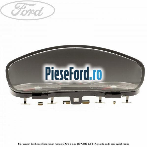 Bloc ceasuri bord cu optiune sistem navigatie Ford C-Max 2007-2011 2.0 145 cp AODA, AODB, AODE, SYDA benzina