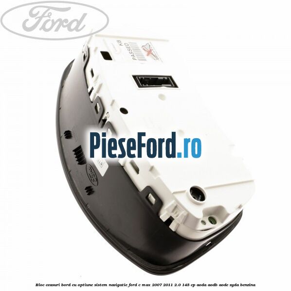 Bloc ceasuri bord cu optiune sistem navigatie Ford C-Max 2007-2011 2.0 145 cp AODA, AODB, AODE, SYDA benzina