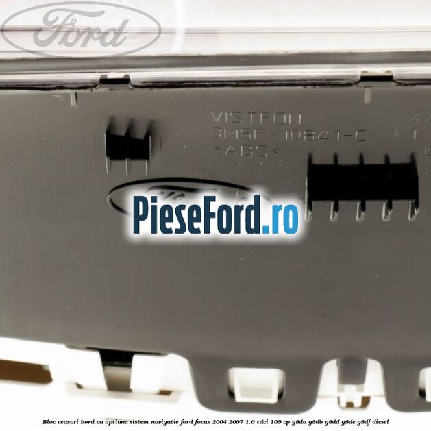 Bloc ceasuri bord cu optiune sistem navigatie Ford Focus 2004-2007 1.6 TDCi 109 cp Bloc ceasuri bord cu optiune sistem navigatie Ford Focus 2004-2007 1.6 TDCi 109 cp G8DA, G8DB, G8DD, G8DE, G8DF diesel