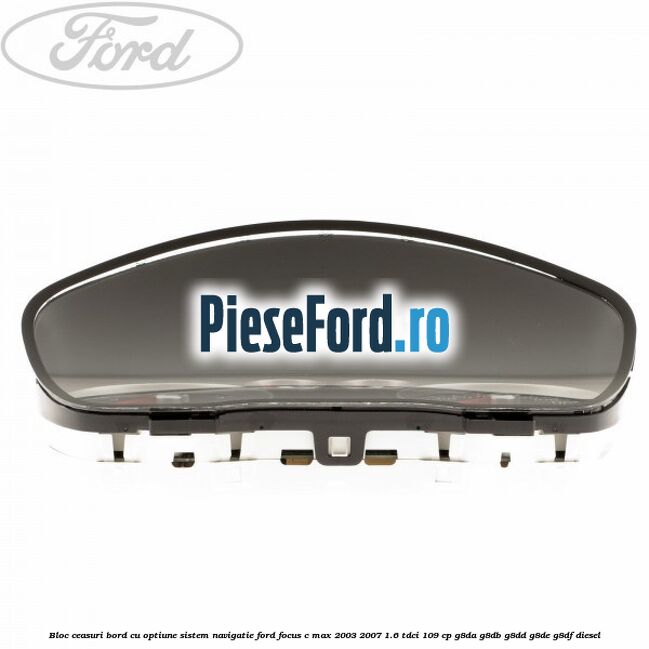 Bloc ceasuri bord cu optiune sistem navigatie Ford Focus C-Max 2003-2007 1.6 TDCi 109 cp G8DA, G8DB, G8DD, G8DE, G8DF diesel
