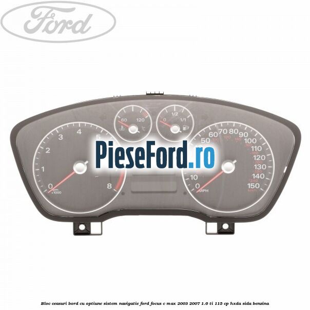 Bloc ceasuri bord cu optiune sistem navigatie Ford Focus C-Max 2003-2007 1.6 Ti 115 cp HXDA, SIDA benzina