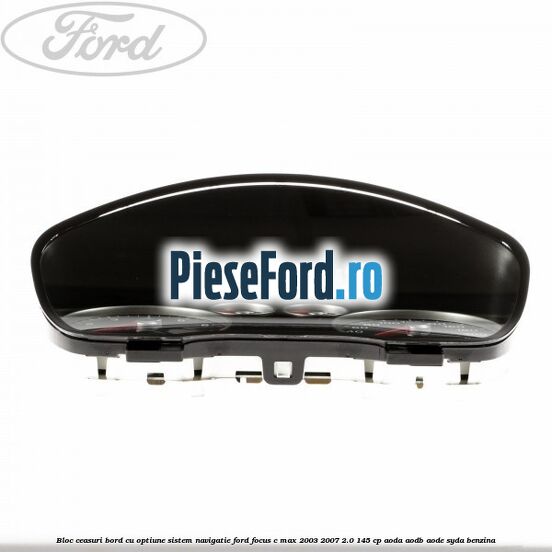 Bloc ceasuri bord cu optiune sistem navigatie Ford Focus C-Max 2003-2007 2.0 145 cp Bloc ceasuri bord cu optiune sistem navigatie Ford Focus C-Max 2003-2007 2.0 145 cp AODA, AODB, AODE, SYDA benzina