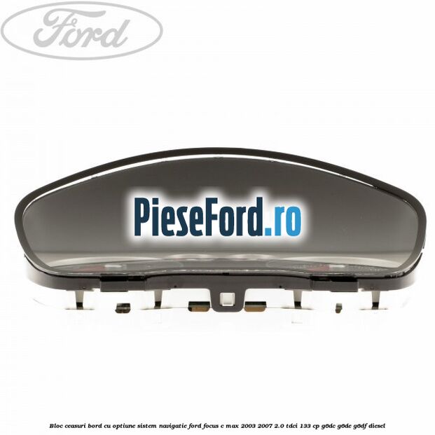 Bloc ceasuri bord cu optiune sistem navigatie Ford Focus C-Max 2003-2007 2.0 TDCi 133 cp G6DC, G6DE, G6DF diesel