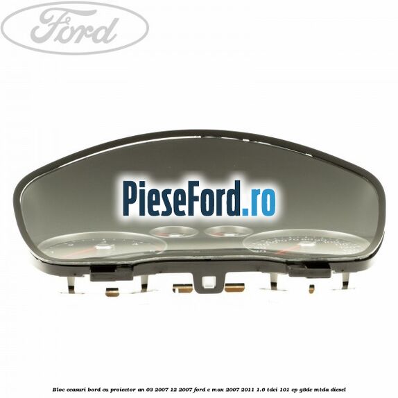Bloc ceasuri bord cu proiector an 03/2007-12/2007 Ford C-Max 2007-2011 1.6 TDCi 101 cp G8DC, MTDA diesel