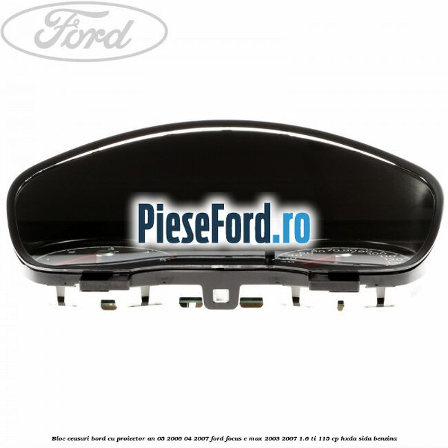Bloc ceasuri bord cu proiector an 05/2006-04/2007 Ford Focus C-Max 2003-2007 1.6 Ti 115 cp HXDA, SIDA benzina