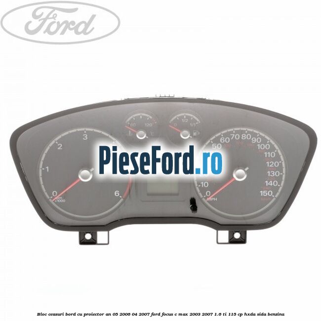 Bloc ceasuri bord cu proiector an 05/2006-04/2007 Ford Focus C-Max 2003-2007 1.6 Ti 115 cp HXDA, SIDA benzina