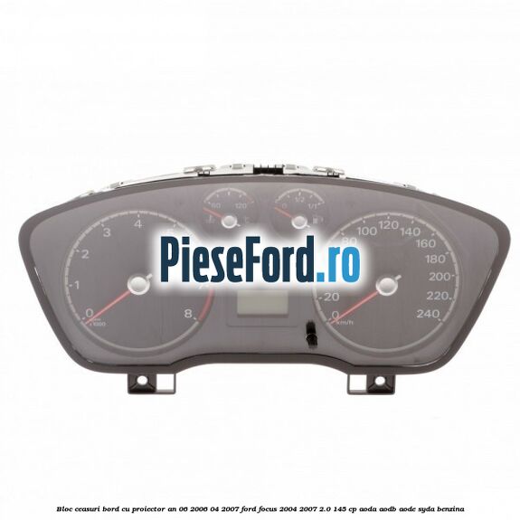 Bloc ceasuri bord cu proiector an 06/2006-04/2007 Ford Focus 2004-2007 2.0 145 cp AODA, AODB, AODE, SYDA benzina