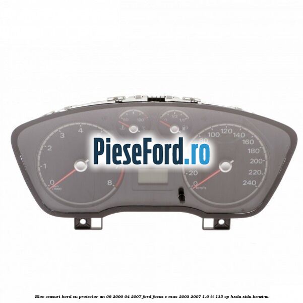 Bloc ceasuri bord cu proiector an 06/2006-04/2007 Ford Focus C-Max 2003-2007 1.6 Ti 115 cp HXDA, SIDA benzina
