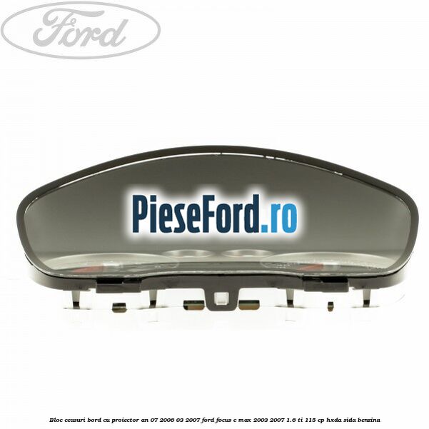 Bloc ceasuri bord cu proiector an 07/2006-03/2007 Ford Focus C-Max 2003-2007 1.6 Ti 115 cp HXDA, SIDA benzina