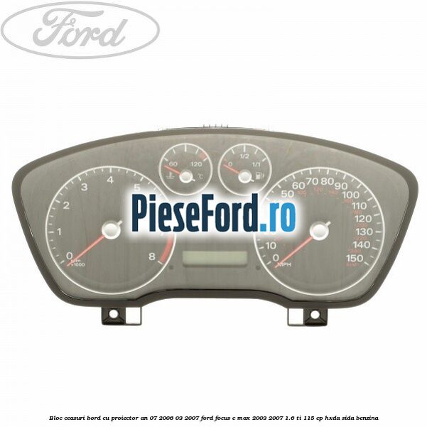 Bloc ceasuri bord cu proiector an 07/2006-03/2007 Ford Focus C-Max 2003-2007 1.6 Ti 115 cp