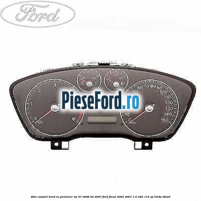 Bloc ceasuri bord cu proiector an 07/2006-04/2007 Ford Focus 2004-2007 1.8 TDCi 115 cp Bloc ceasuri bord cu proiector an 07/2006-04/2007 Ford Focus 2004-2007 1.8 TDCi 115 cp KKDA diesel